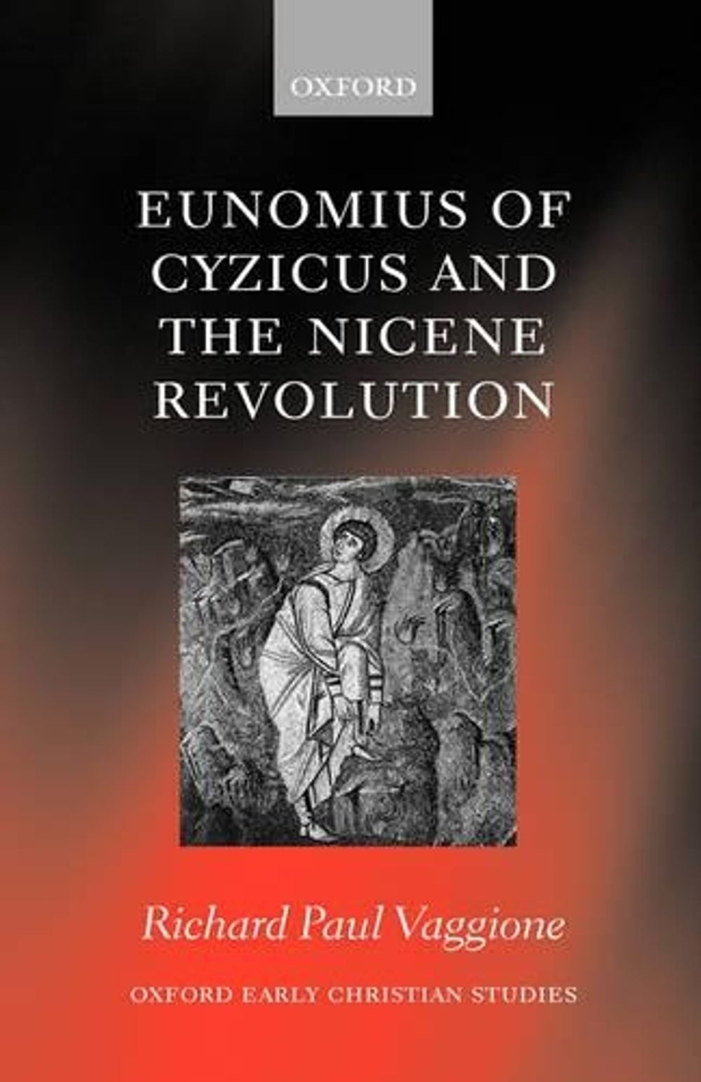 Eunomius of Cyzicus and the Nicene Revolution by Richard Paul Vaggione (English)