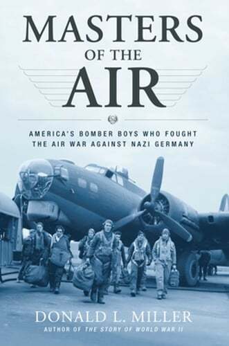 Masters of the Air: America\'s Bomber Boys Who Fought the Air War Against Nazi Masters of the Air: America\'s Bomber Boys Who Fought the Air War Against Nazi