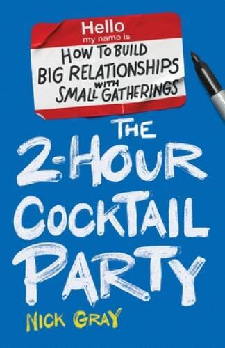 The 2-Hour Cocktail Party: How to Build Big Relationships with Small Gat - GOOD The 2-Hour Cocktail Party: How to Build Big Relationships with Small Gat - GOOD