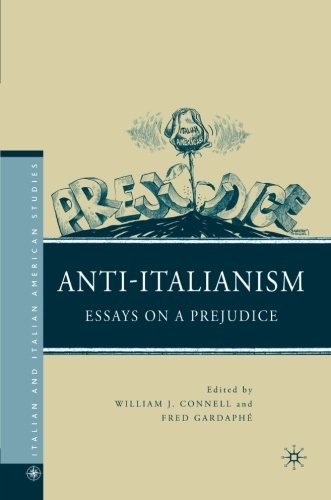 ANTI-ITALIANISM: ESSAYS ON A PREJUDICE (ITALIAN AND By William J. Connell & Fred