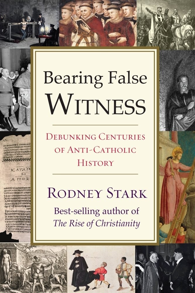 Bearing False Witness: Debunking Centuries of Anti-Catholic Paperback 2017