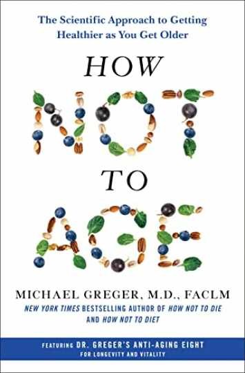 How Not to Age: The Scientific - Hardcover, by Greger M.D. FACLM - Very Good How Not to Age: The Scientific - Hardcover, by Greger M.D. FACLM - Very Good