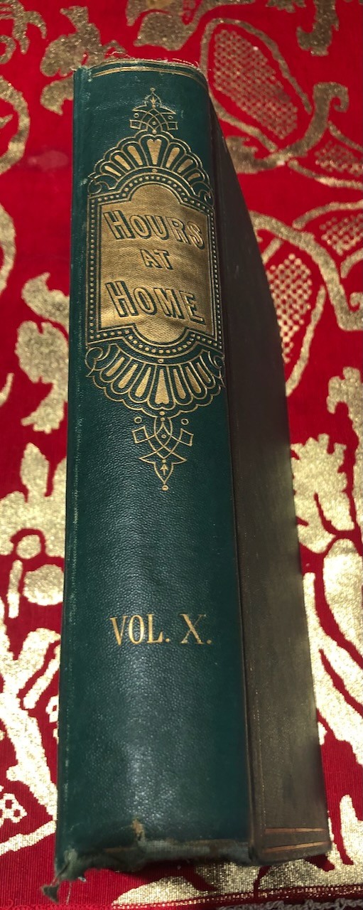 1860s HOURS AT HOME Monthly Instruction & Recreation Vol X Pre-Civil War era 1860s HOURS AT HOME Monthly Instruction & Recreation Vol X Pre-Civil War era