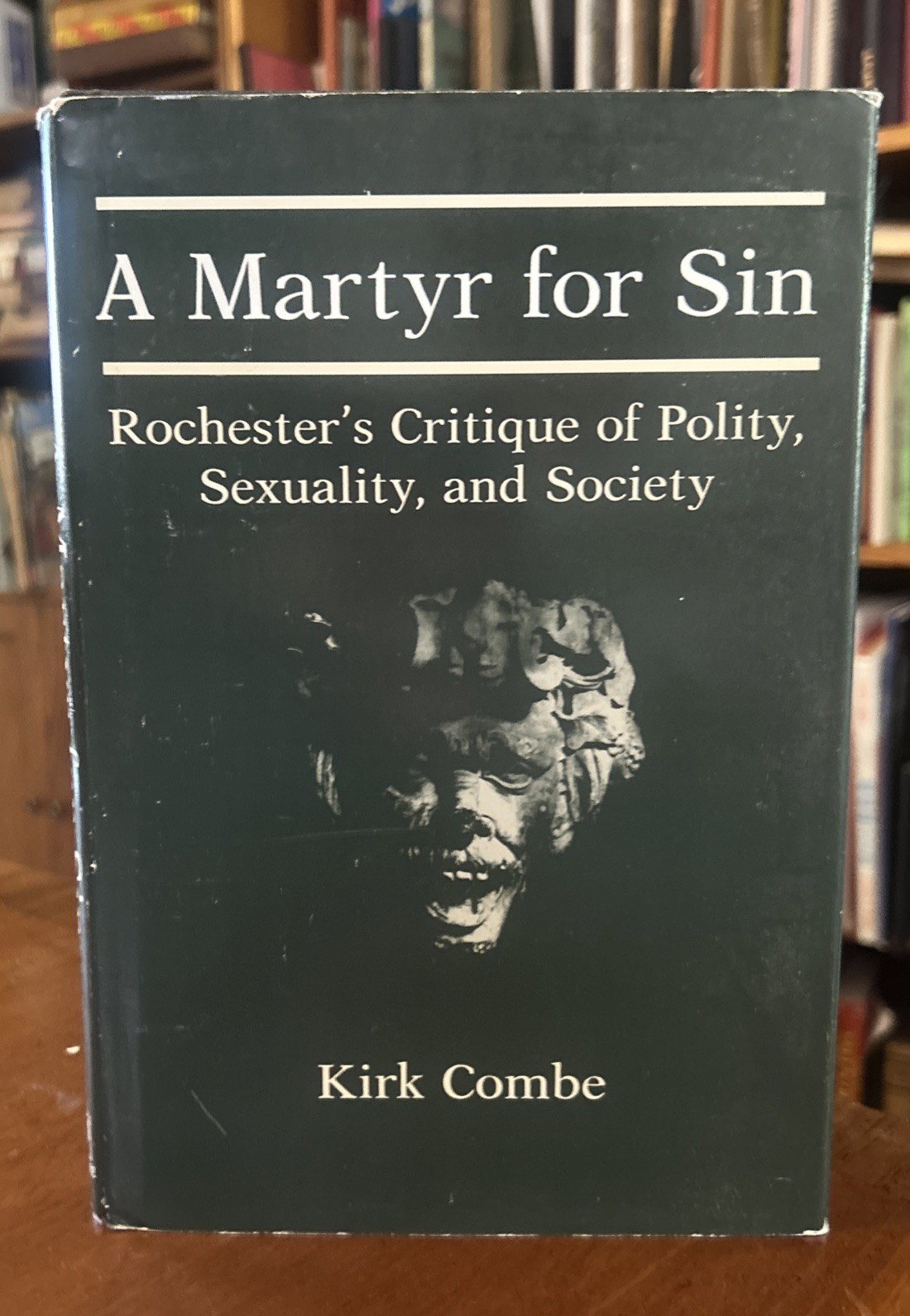 Martyr for Sin : Rochester\'s Critique of Polity, Sexuality... Combe HCDJ VG+