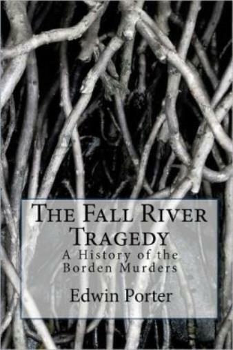 The Fall River Tragedy: A History Of The Borden Murders