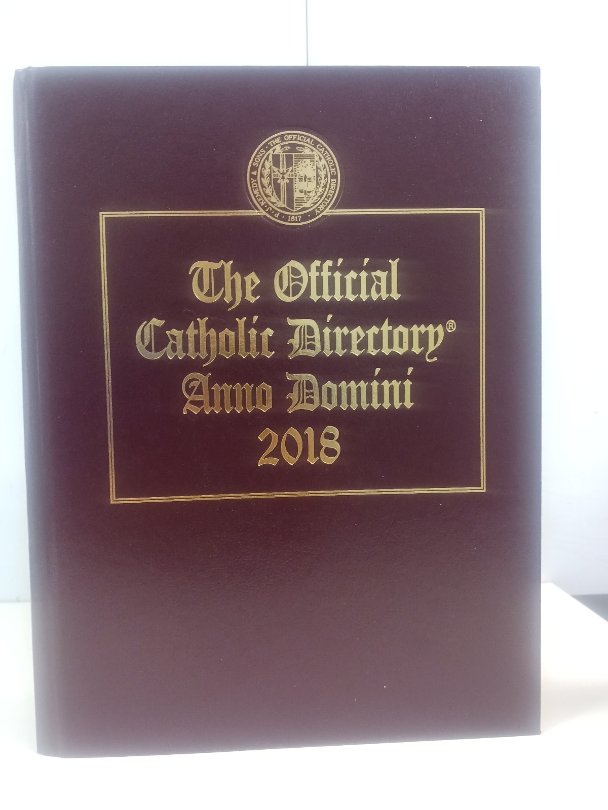 The Official Catholic Directory Anno Domini 2018, P. J. Kenedy & Sons The Official Catholic Directory Anno Domini 2018, P. J. Kenedy & Sons