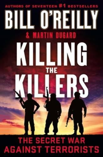 Killing the Killers: The Secret War Against Terrorists (Bill OReill - VERY GOOD