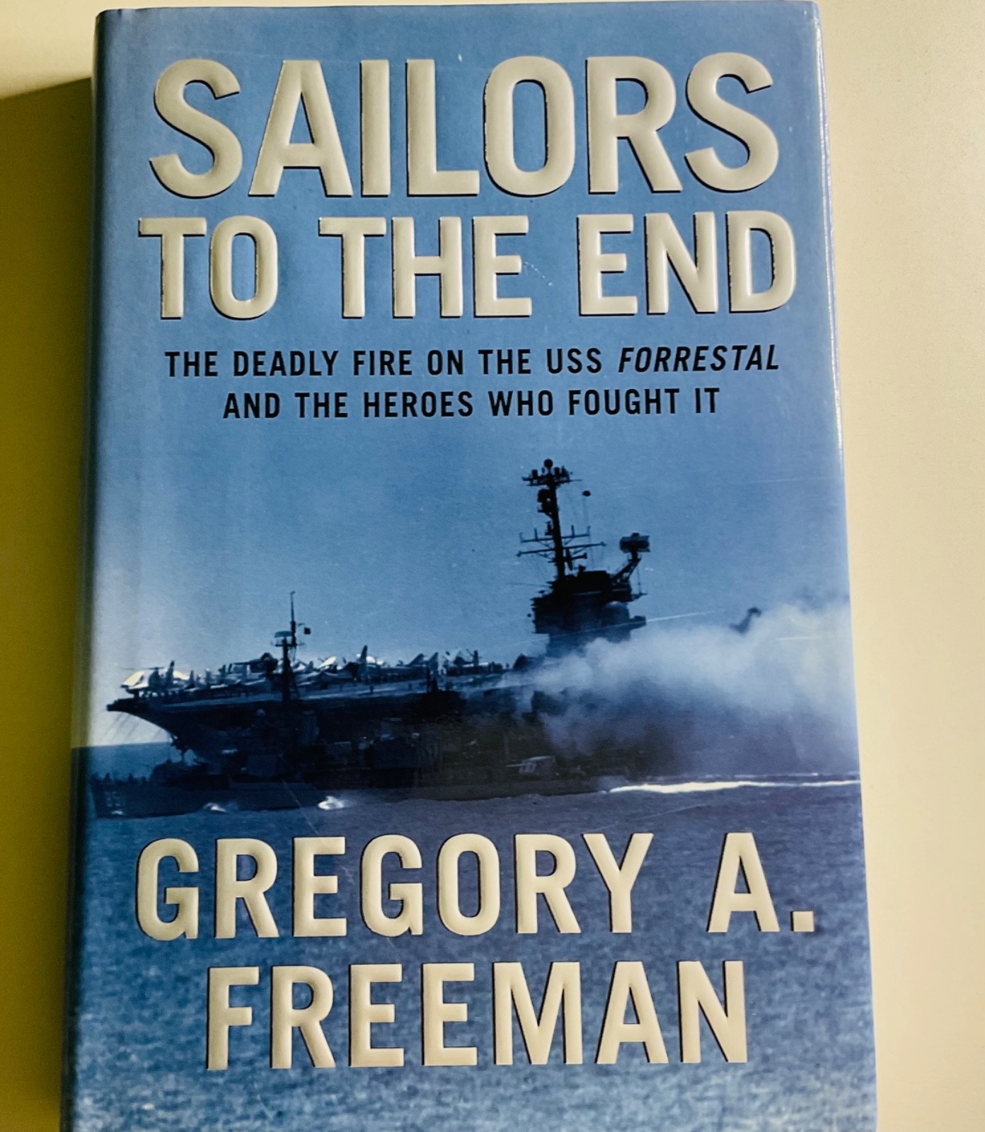 SAILORS TO THE END: Fire on the USS Forrestal by Freeman 2002 HC 1Ed/1 VIETNAM