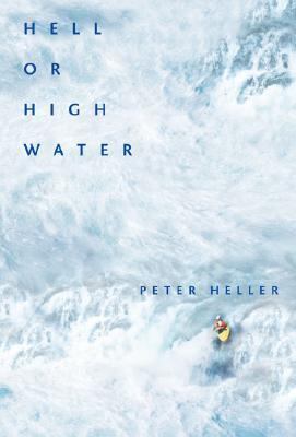 Hell or High Water: Surviving Tibet\'s Tsangpo River by Heller, Peter