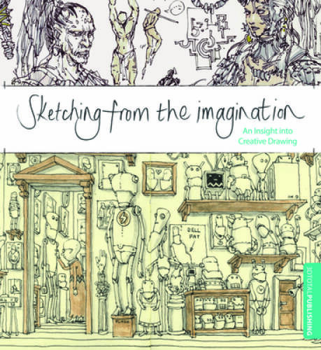 Sketching from the Imagination: An Insight into Creative Drawing - GOOD Sketching from the Imagination: An Insight into Creative Drawing - GOOD