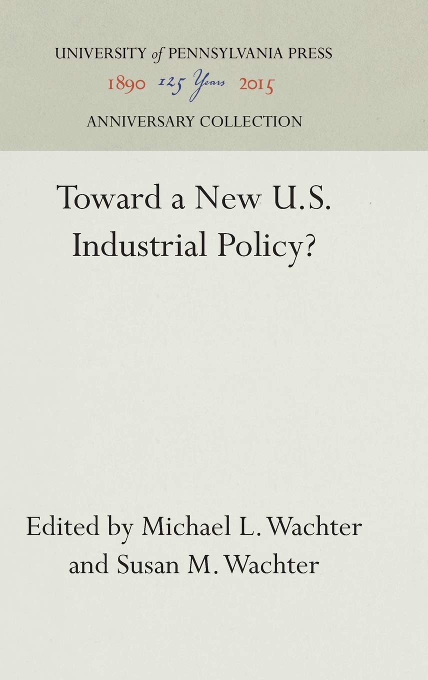 Toward a New U.S. Industrial Policy by Michael L. Wachter - GOOD