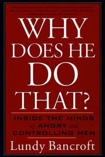 Why Does He Do That?: Inside the Minds of Angry and Controlling Men Why Does He Do That?: Inside the Minds of Angry and Controlling Men
