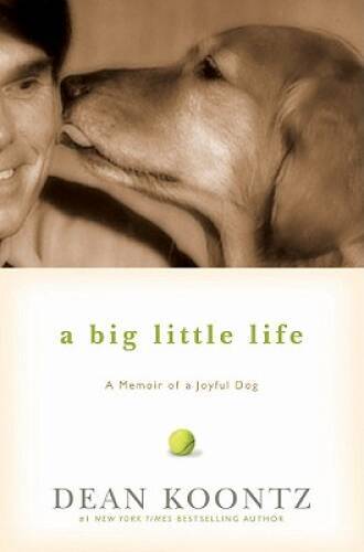 A Big Little Life: A Memoir of a Joyful Dog - Hardcover By Koontz, Dean - GOOD