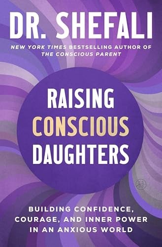 Raising Conscious Daughters : Building Confidence, Courage, and Inner Power...