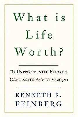 What Is Life Worth?: The Unprecedented Effort to Compensate the Victims of 9/11