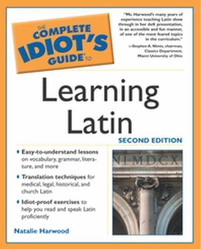 The Complete Idiot\'s Guide to Learning Latin The Complete Idiot\'s Guide to Learning Latin