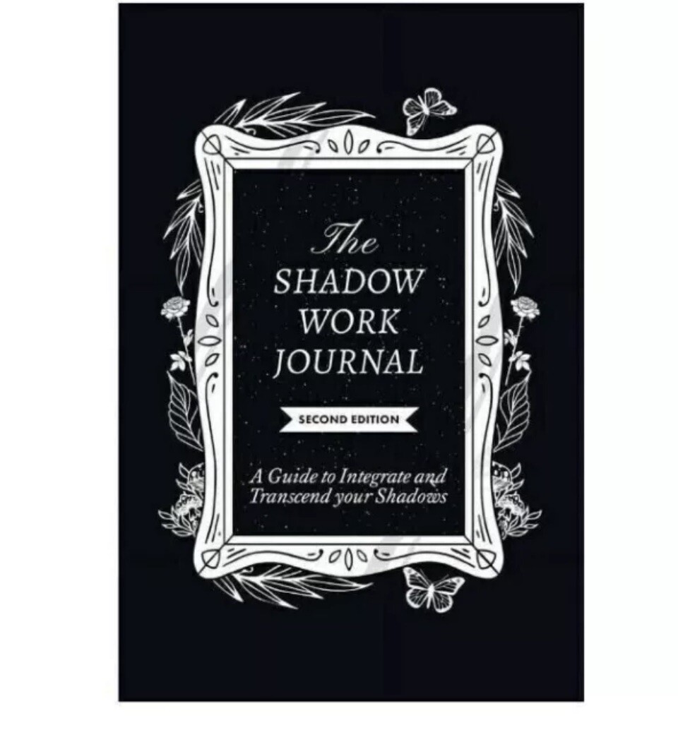 The Shadow Work Journal Second Edition A guide to Integrate and Transcend