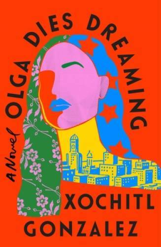 Olga Dies Dreaming - Hardcover By Gonzalez, Xochitl - VERY GOOD Olga Dies Dreaming - Hardcover By Gonzalez, Xochitl - VERY GOOD