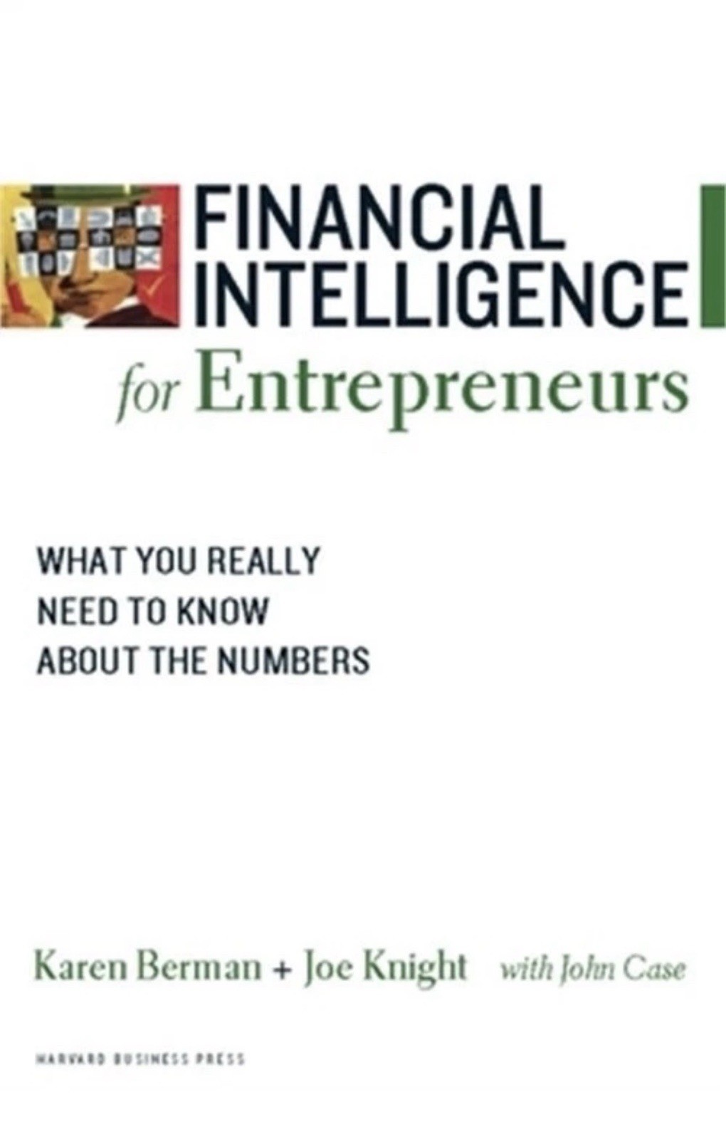 Financial Intelligence for Entrepreneurs: What You Really Need to Know about the Financial Intelligence for Entrepreneurs: What You Really Need to Know about the