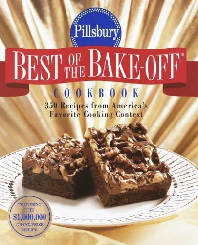 Pillsbury: Best of the Bake-off Cookbook: 350 Recipes from Ameria\'s  - VERY GOOD