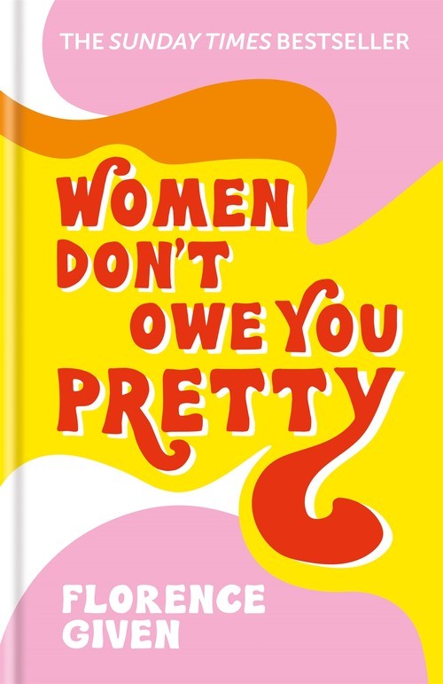 Women Don\'t Owe You Pretty: The reco..., Florence Given