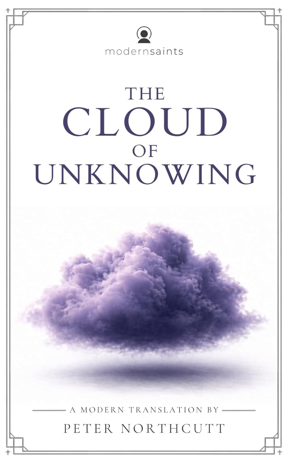 The Cloud of Unknowing: a Modern Translation (Clear, Easy-To-Read Language with