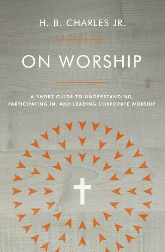 On Worship: A Short Guide to Understanding, Participating in, and Leading Corpor