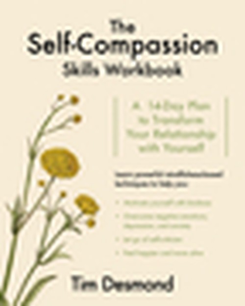 The Self-Compassion Skills Workbook..., Tim Desmond Lmf