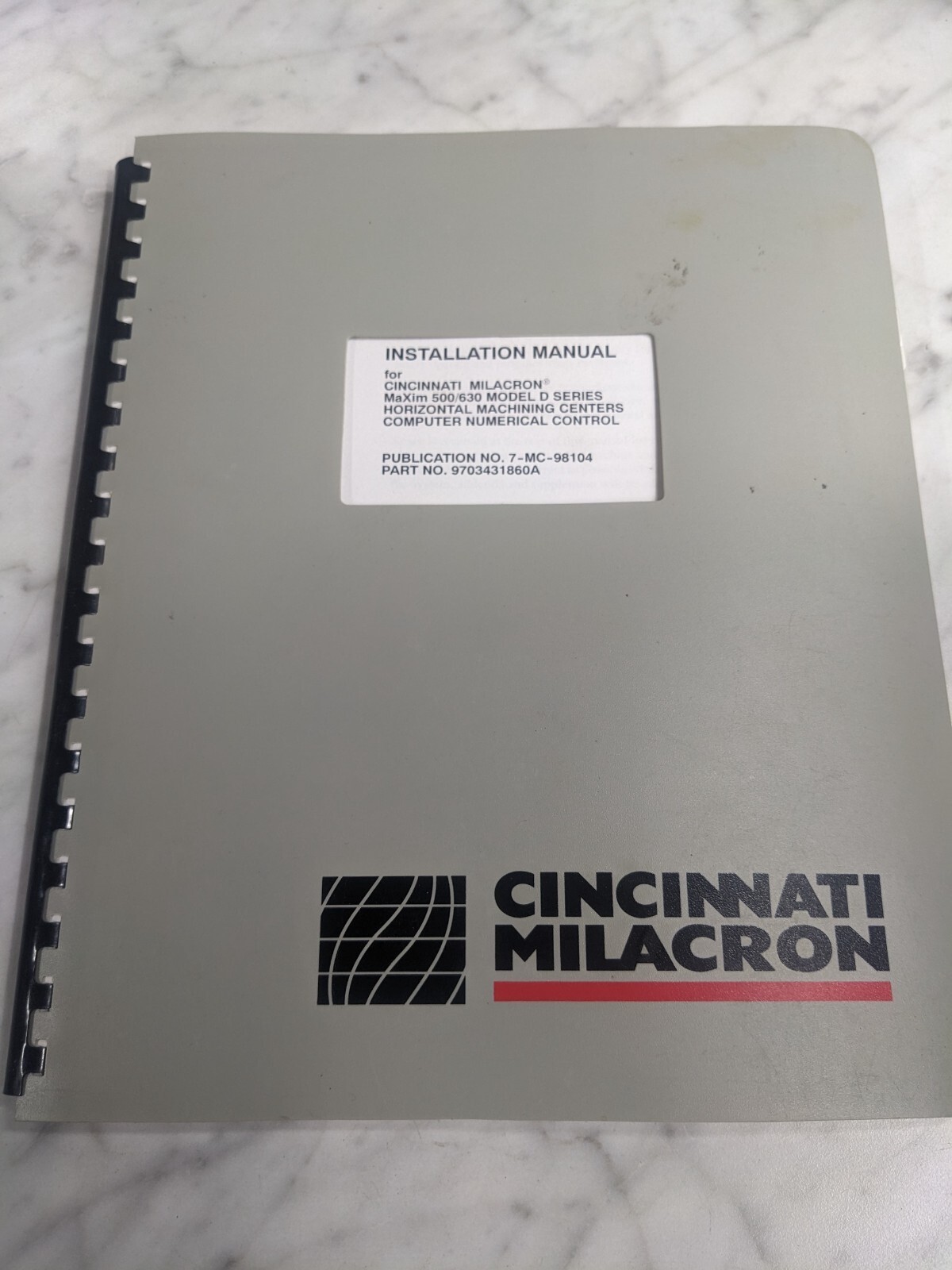 CINCINNATI MILACRON MAXIM 500/630 MODEL D HORIZONTAL CNC INSTALLATION MANUAL \'99 CINCINNATI MILACRON MAXIM 500/630 MODEL D HORIZONTAL CNC INSTALLATION MANUAL \'99