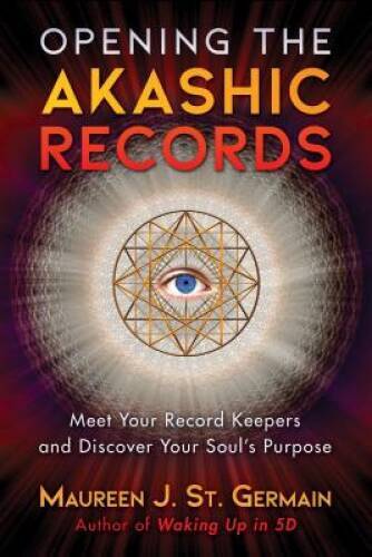 Opening the Akashic Records: Meet Your Record Keepers and Discover Your S - GOOD