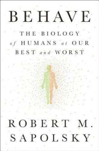 Behave: The Biology of Humans at Our Best and Worst - Hardcover - VERY GOOD