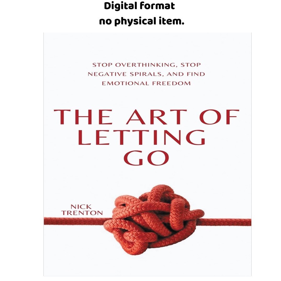 The Art of Letting Go: Stop Overthinking, Stop Negative Sp, Nick Trenton 2023