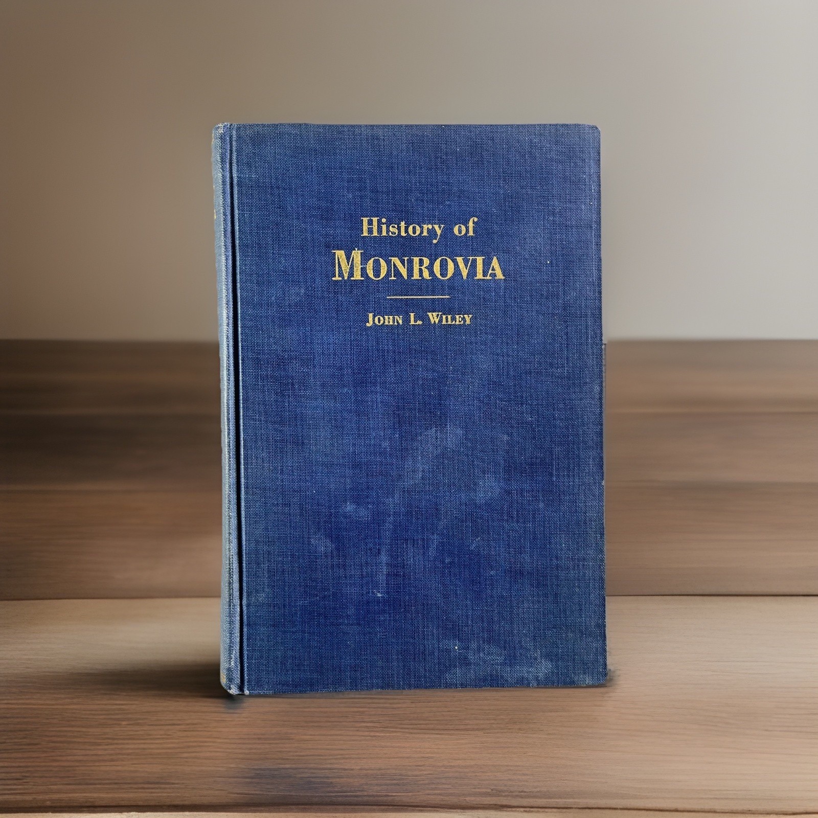California Local History ~ History of Monrovia ~ John L. Wiley ~ 1927 Illustrate