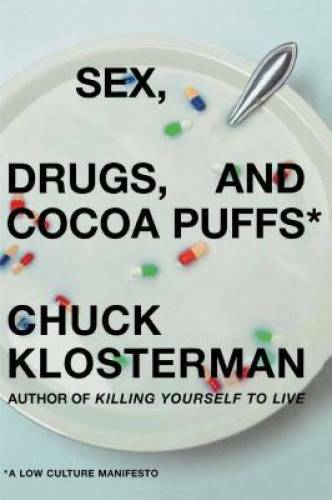 Sex, Drugs, and Cocoa Puffs: A Low Culture Manifesto - Hardcover - GOOD