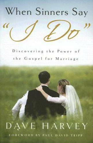 When Sinners Say "I Do": Discovering the Power of the Gospel for  - GOOD