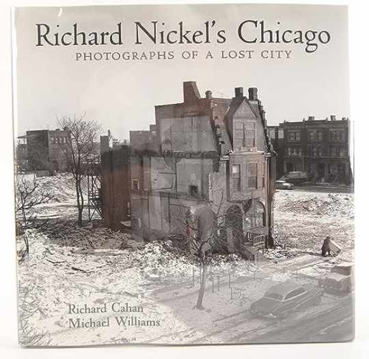 Richard Nickel\'s Chicago: - Hardcover, by Cahan Richard; Williams - Very Good u Richard Nickel\'s Chicago: - Hardcover, by Cahan Richard; Williams - Very Good u