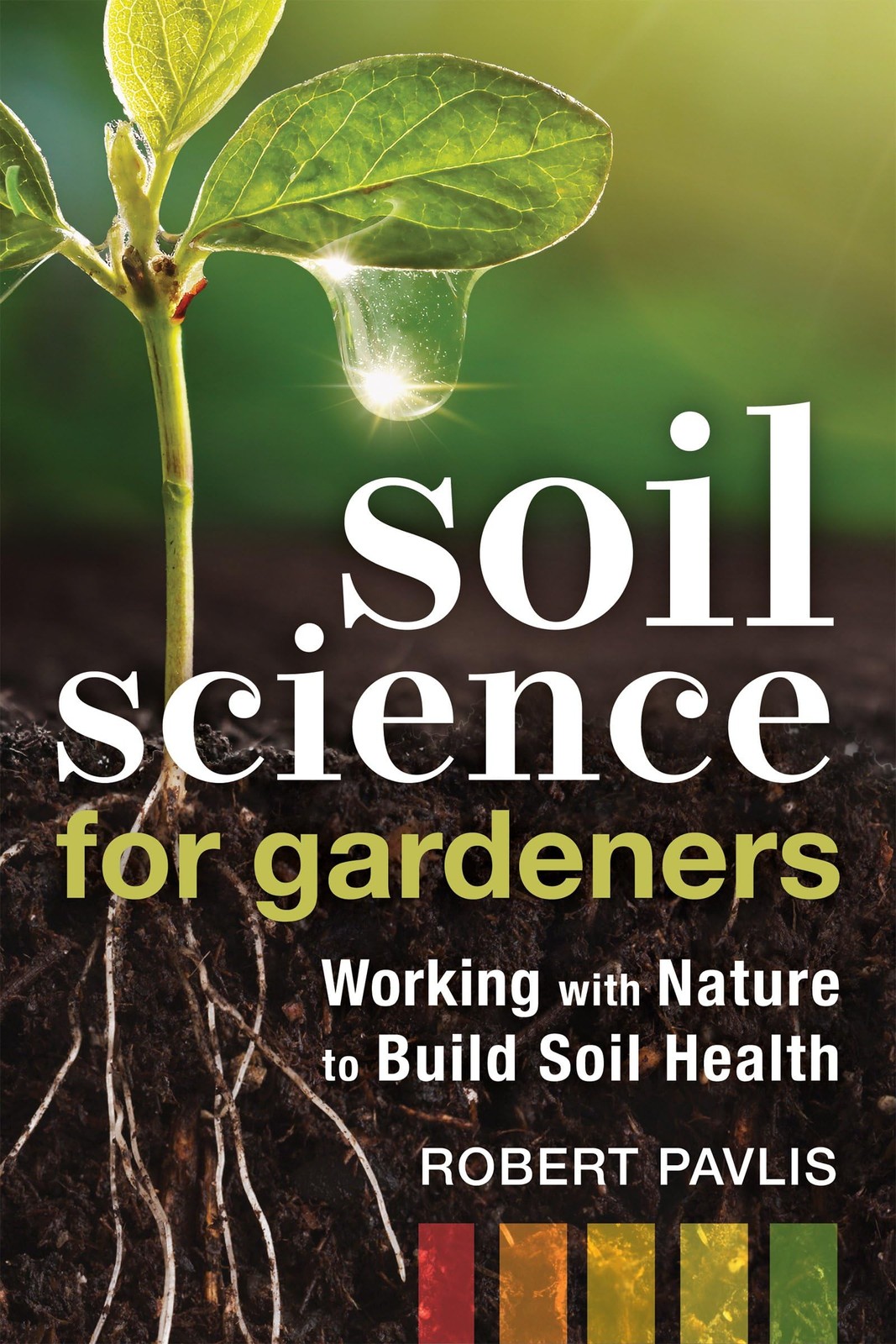 Soil Science for Gardeners: Working with Nature to Build Soil Health (Garden... Soil Science for Gardeners: Working with Nature to Build Soil Health (Garden...