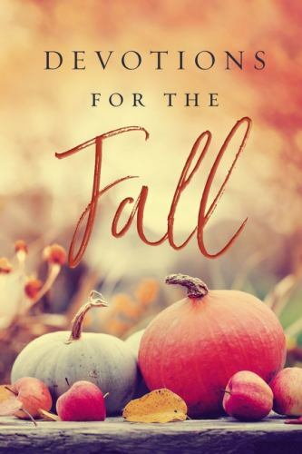 Devotions for the Fall: Celebrate the Harvest Season with Gratitude and Joy...