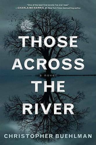 Those Across the River - Hardcover By Buehlman, Christopher - GOOD Those Across the River - Hardcover By Buehlman, Christopher - GOOD