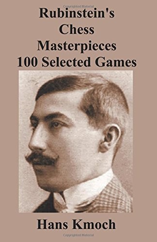 RUBINSTEIN\'S CHESS MASTERPIECES 100 SELECTED GAMES By Hans Kmoch & Barnie F VG