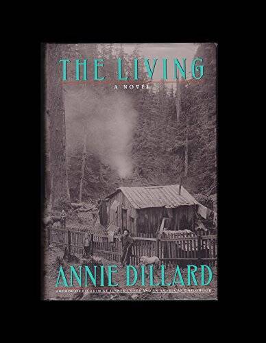 The Living: A Novel - Hardcover By Dillard, Annie - ACCEPTABLE The Living: A Novel - Hardcover By Dillard, Annie - ACCEPTABLE