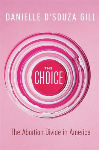 The Choice: The Abortion Divide in America - hardcover, 1546099867, Gill The Choice: The Abortion Divide in America - hardcover, 1546099867, Gill
