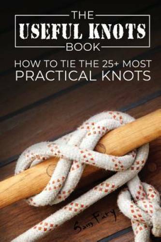 The Useful Knots Book: How to Tie the 25+ Most Practical Rope Knots  - VERY GOOD