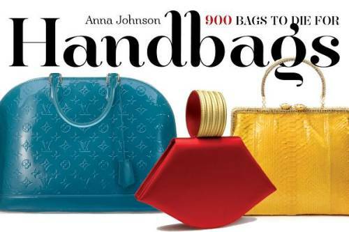 Handbags: 900 Bags to Die For - Paperback By Anna Johnson - GOOD