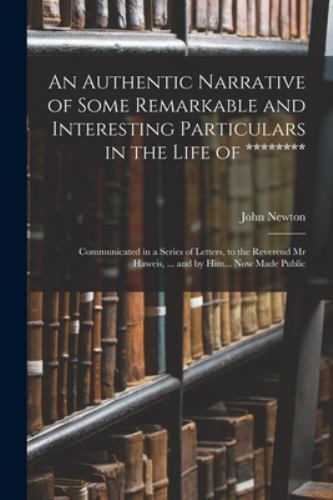An Authentic Narrative of Some Remarkable and Interesting Particulars in the ...