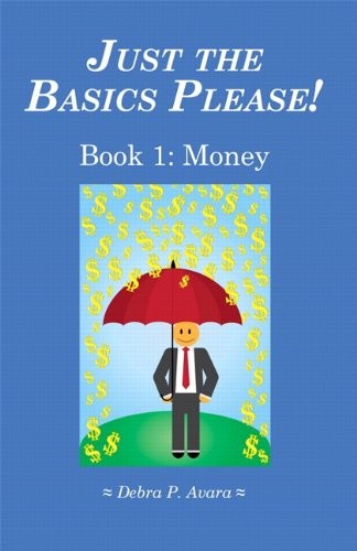 JUST THE BASICS PLEASE BOOK 1: MONEY (3RD EDITION) By Debra Avara **Excellent**