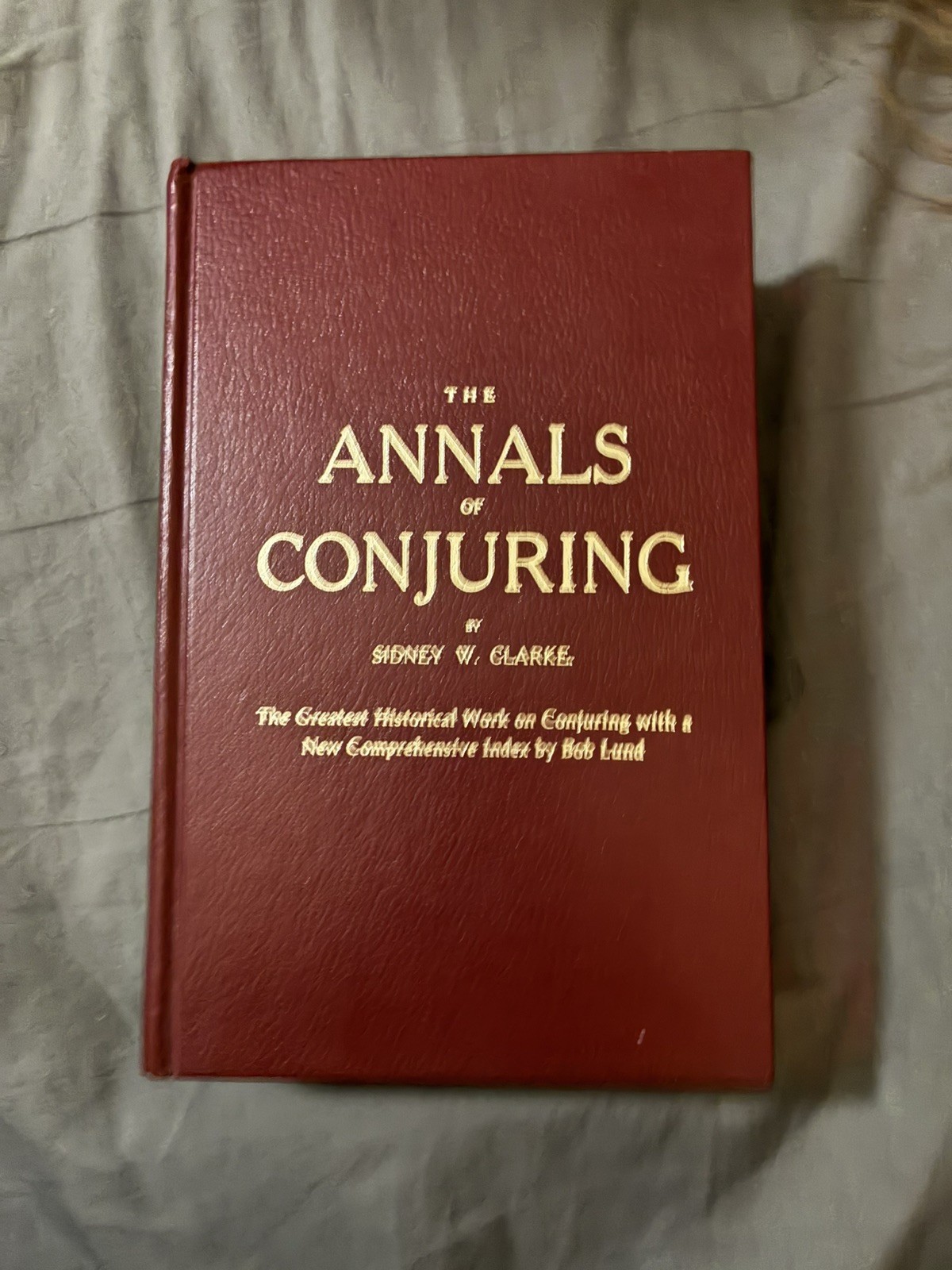 The Annals of Conjuring by Sydney W. Clarke - History of Magic - Magicians 1983 The Annals of Conjuring by Sydney W. Clarke - History of Magic - Magicians 1983