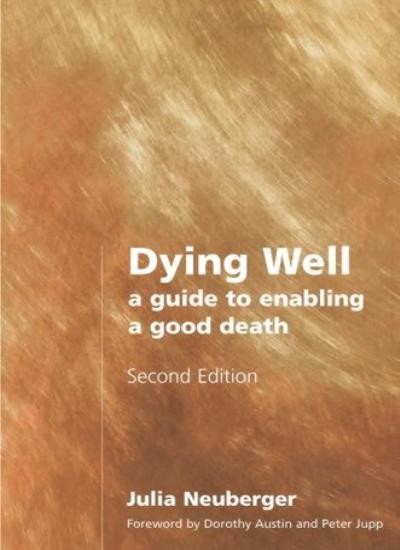 Dying Well: A Guide to Enabling a Good Death By Julia Neuberger.