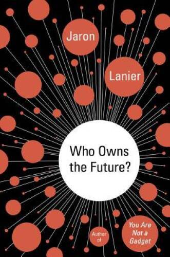 Who Owns the Future? - Hardcover By Lanier, Jaron - GOOD