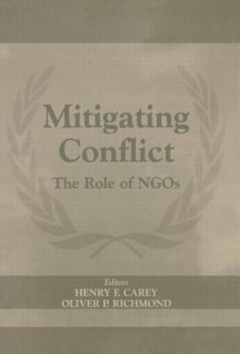 Mitigating Conflict : The Role of Ngos, Hardcover by Carey, Henry F. (EDT); R... Mitigating Conflict : The Role of Ngos, Hardcover by Carey, Henry F. (EDT); R...